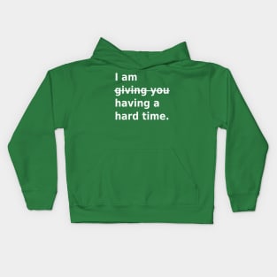 Not giving you a hard time, having a hard time Kids Hoodie